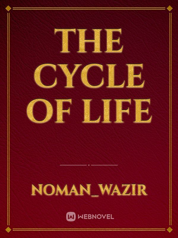 The cycle of life