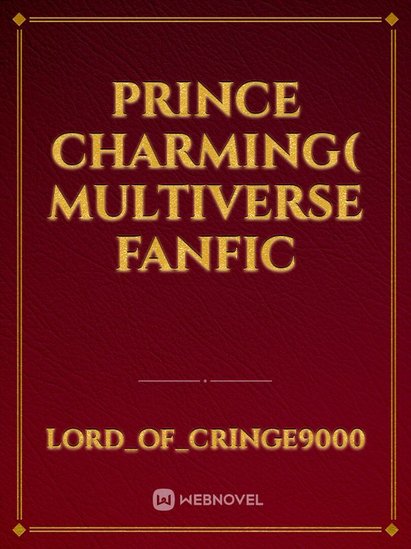 Prince Charming( Multiverse Fanfic