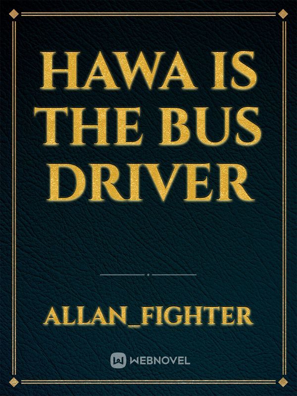 HAWA IS THE BUS DRIVER
