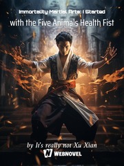 Immortality Martial Arts: I Started with the Five Animals Health Fist Book