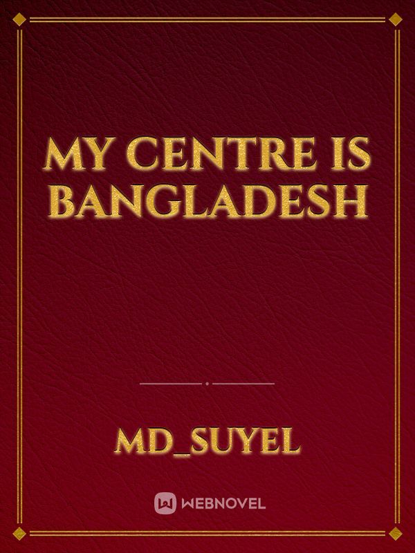 My centre is bangladesh