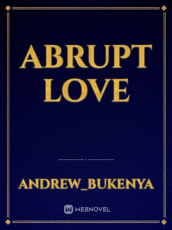 Abrupt love
