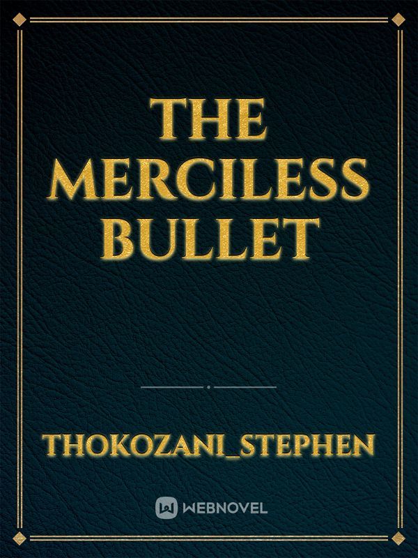 The Merciless Bullet
