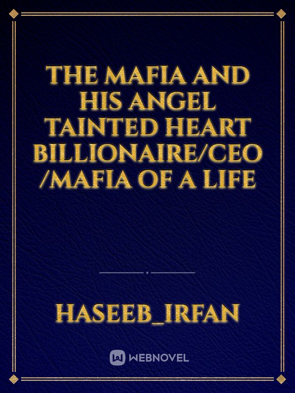 The mafia and his angel tainted heart billionaire/CEO /Mafia of a life