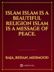 Islam 
Islam is a beautiful religion Islam is a message of peace. Book