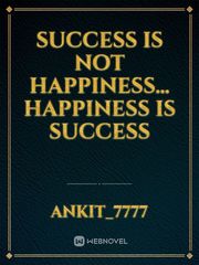 Success is not Happiness… Happiness is Success Book