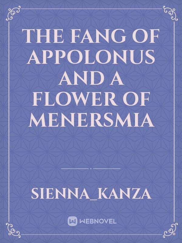 The Fang of Appolonus and A Flower of Menersmia