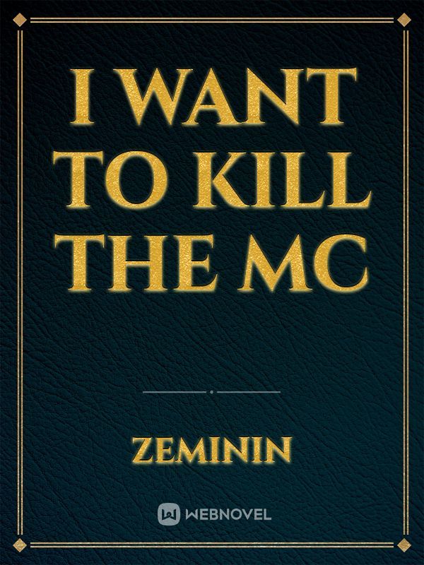 I want to kill the MC