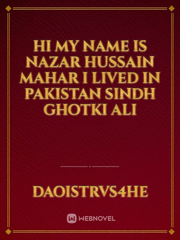 Hi My Name is Nazar Hussain Mahar I lived in Pakistan Sindh Ghotki Ali