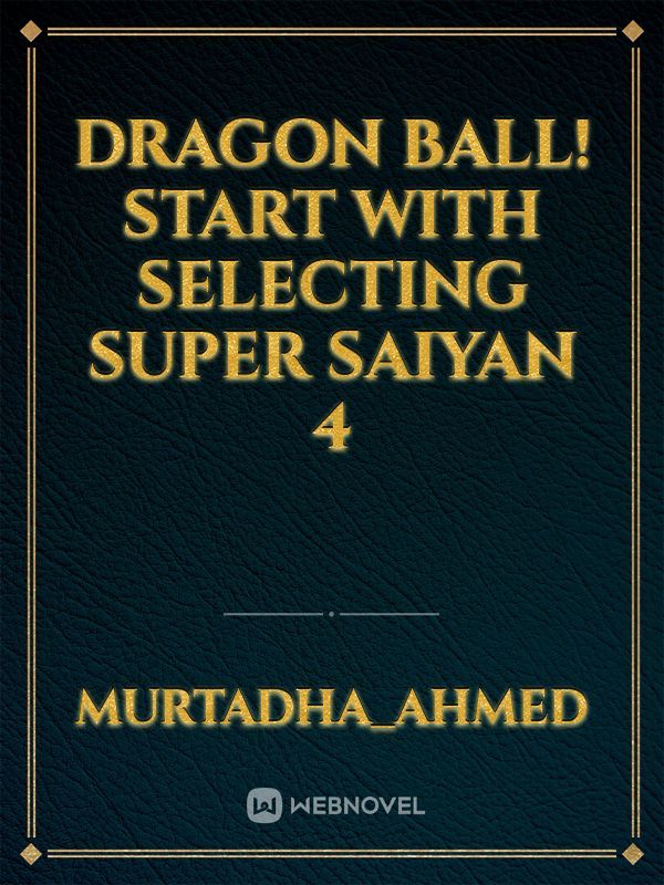 Dragon Ball! Start With Selecting Super Saiyan 4