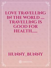 Love travelling in the world .... Travelling is good for  health...... Book