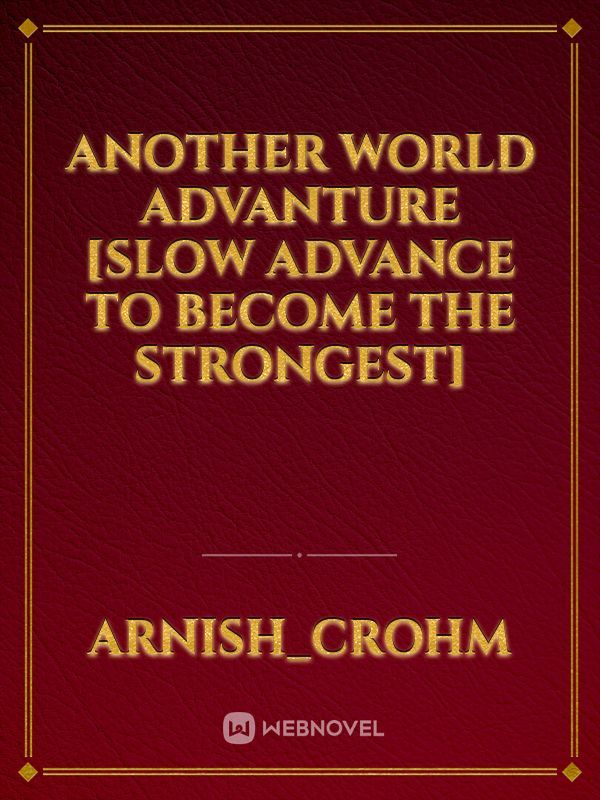 another world advanture
[slow advance to become the strongest]