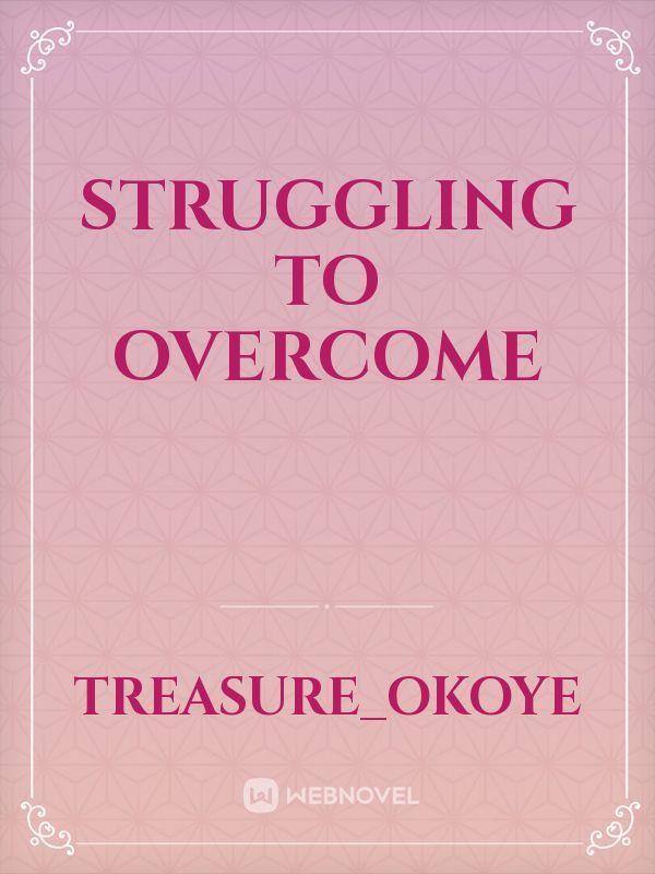 Struggling To Overcome