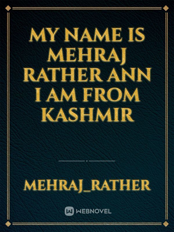 my name is Mehraj rather Ann I am from kashmir