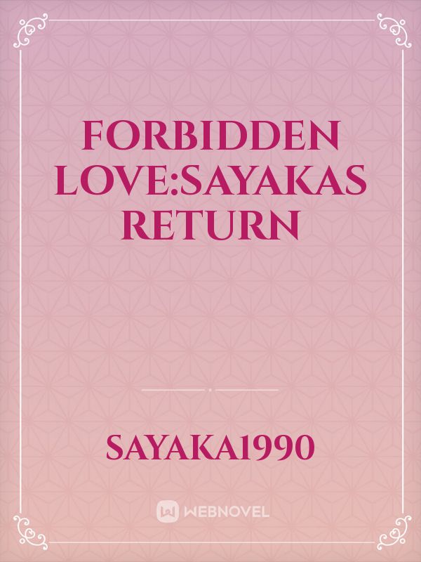 Forbidden love:Sayakas return