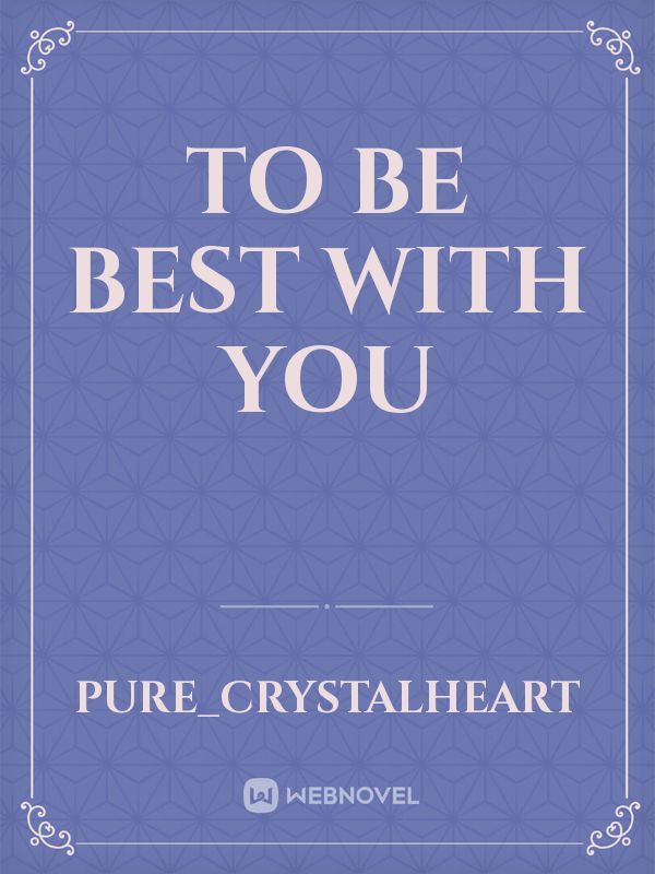 TO BE BEST WITH YOU