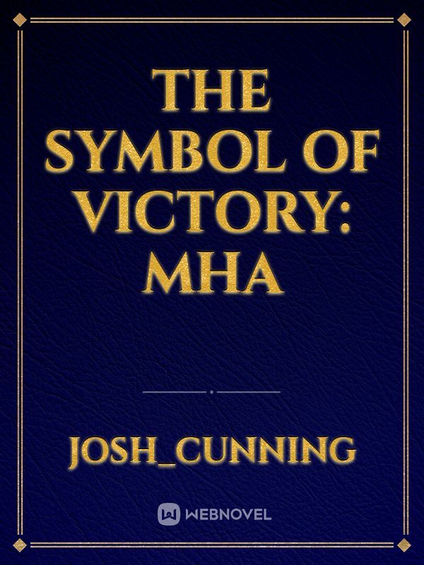 The Symbol of Victory: MHA