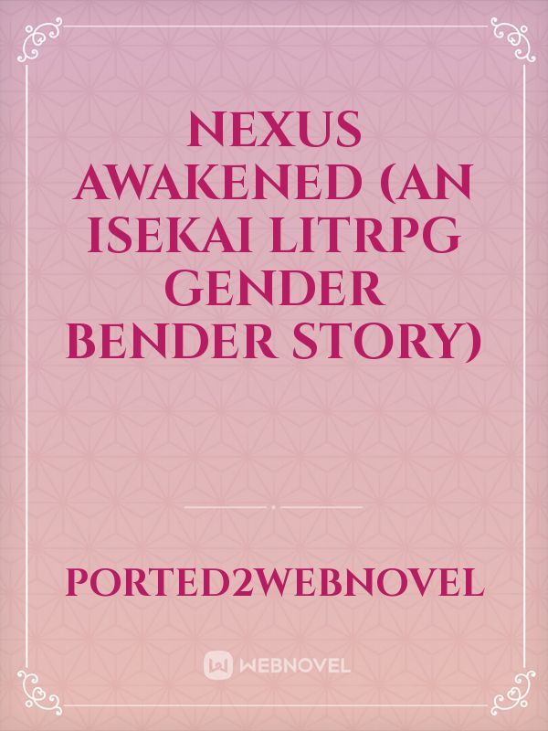 Nexus Awakened (An Isekai LitRPG Gender Bender Story)
