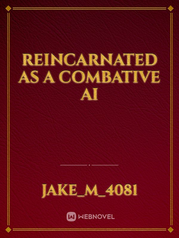 Reincarnated as a Combative AI