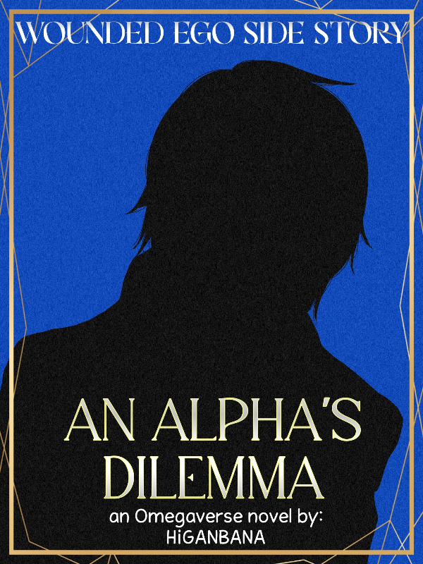 WOUNDED EGO SIDE STORY: An Alpha’s Dilemma