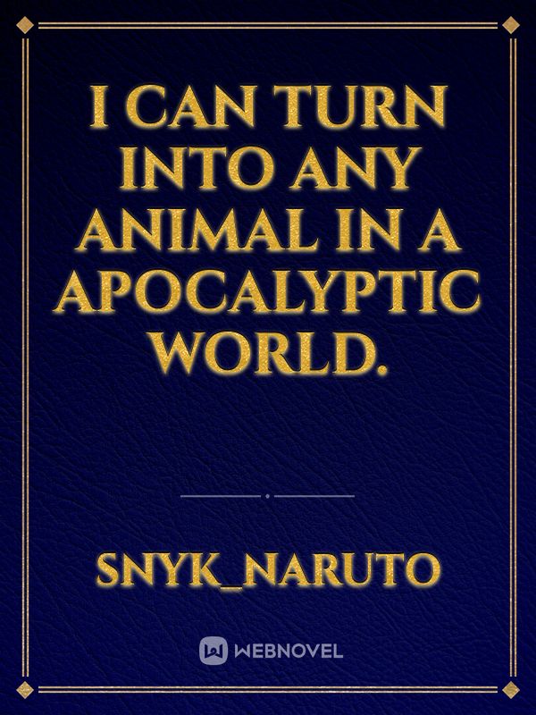 I CAN TURN INTO ANY ANIMAL IN A APOCALYPTIC WORLD. Book