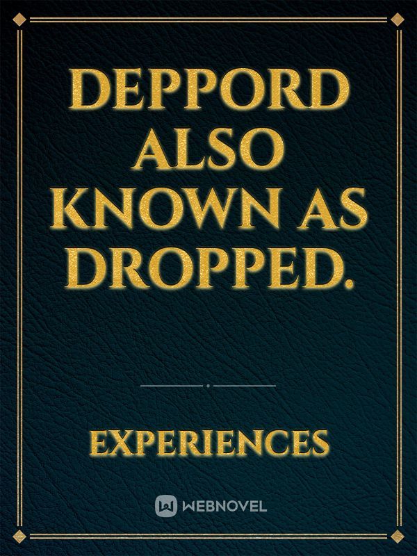 DEPPORD also known as dropped.