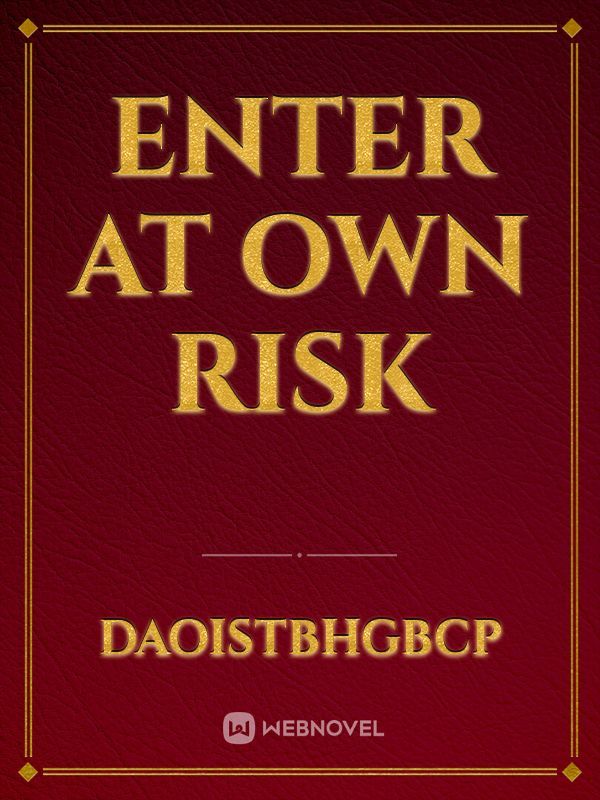 Enter at own risk