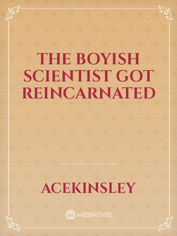 the boyish scientist got reincarnated