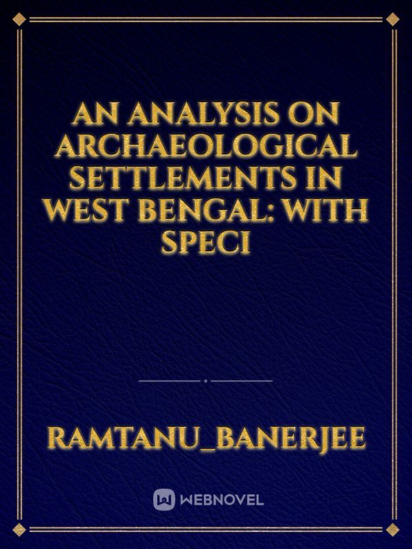 AN ANALYSIS ON ARCHAEOLOGICAL  SETTLEMENTS IN WEST BENGAL: WITH  SPECI