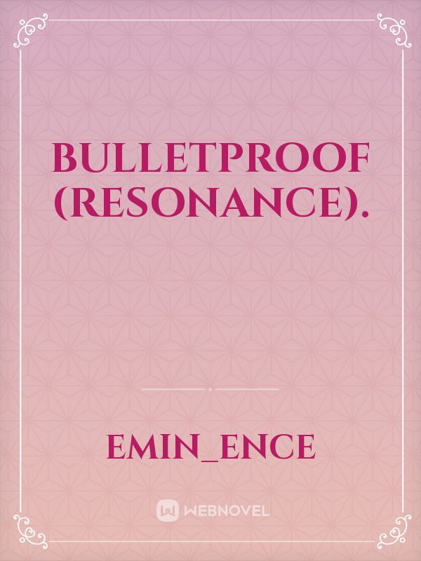 Bulletproof (Resonance).
