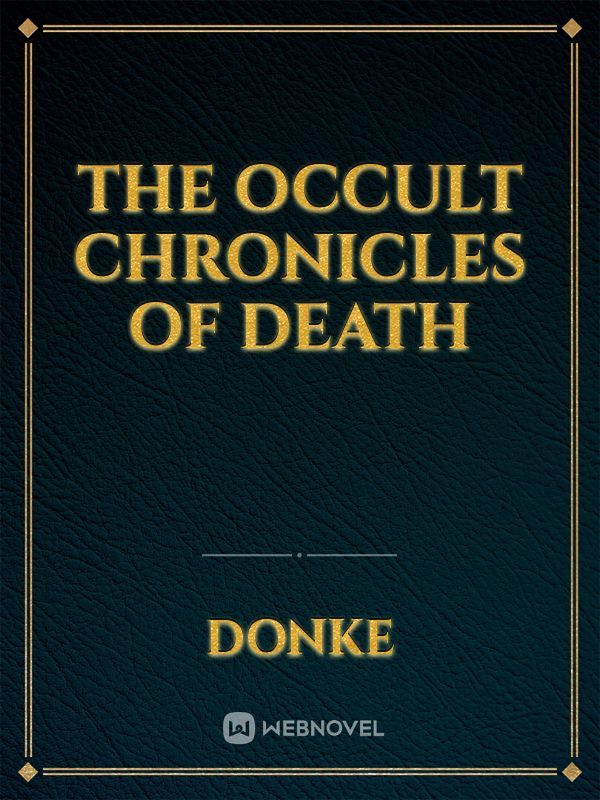 The occult chronicles of death