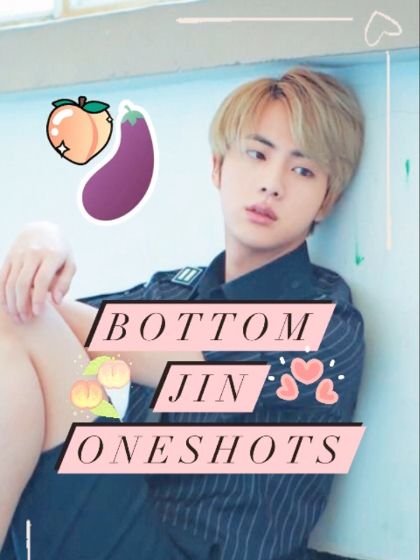 Bottom ! Jin - SMUT collection (18+) Book