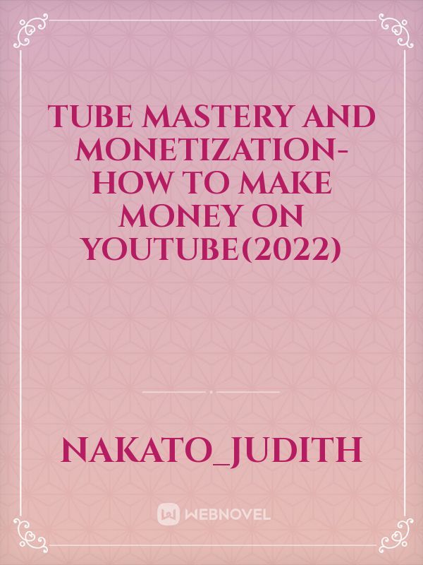 Tube Mastery And Monetization-how to make money on YouTube(2022)