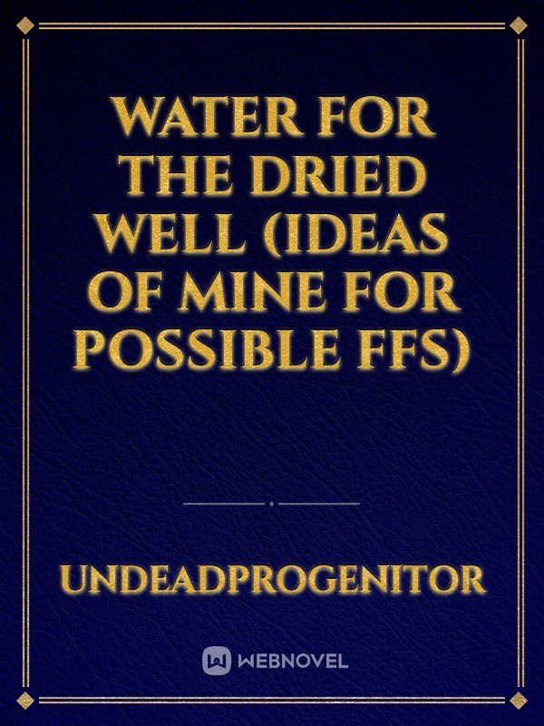 Water for the dried well (ideas of mine for possible ffs) Book