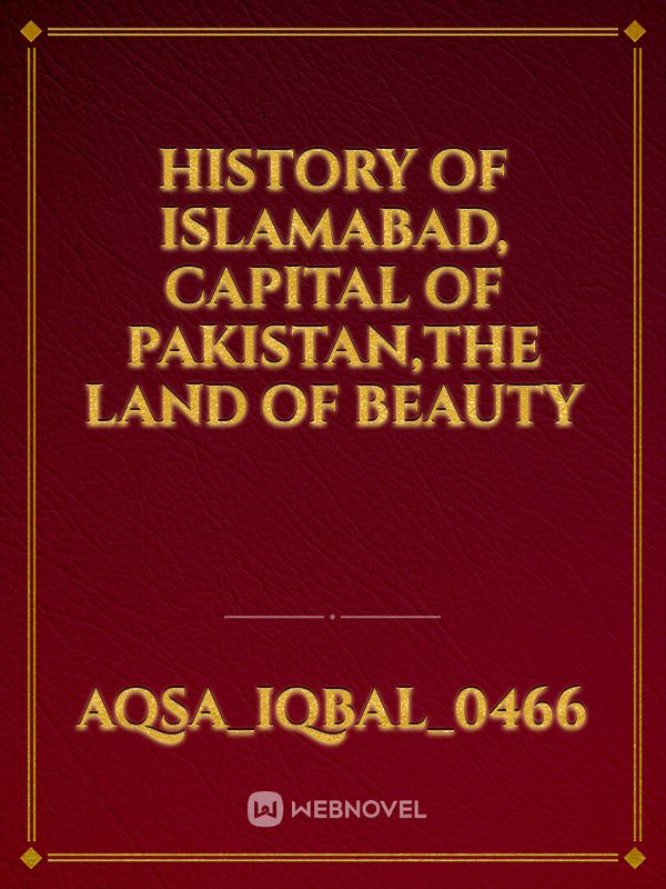 History of Islamabad, Capital of Pakistan,the land of beauty Book
