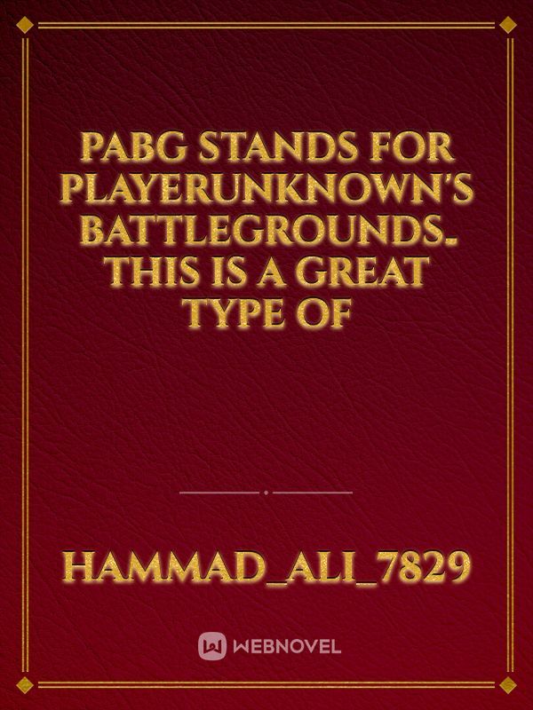 PABG stands for PlayerUnknown's Battlegrounds۔This is a great type of