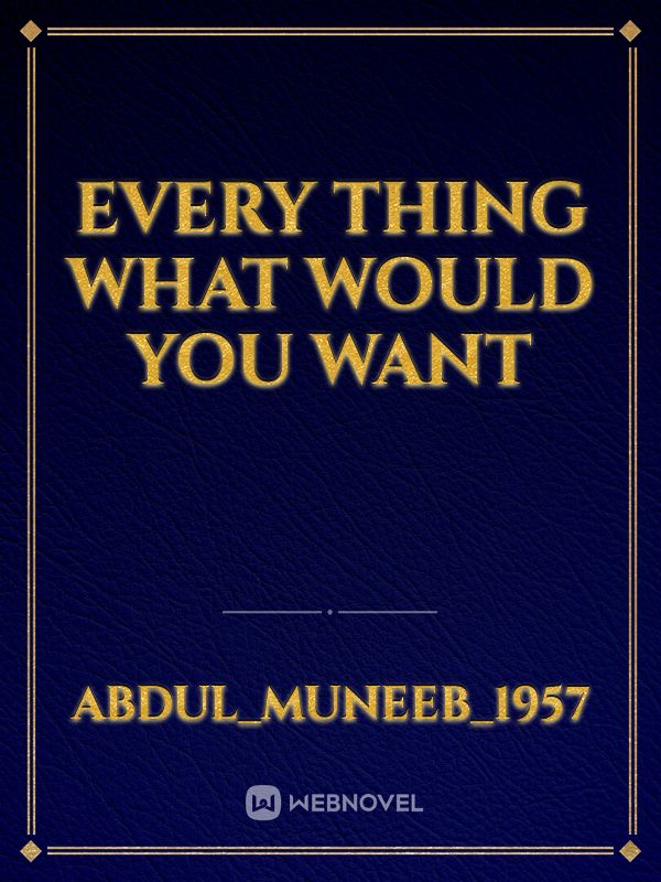 Every thing what would you want Book