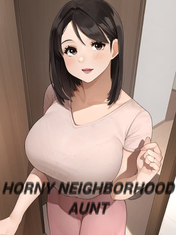 Horny neighbourhood aunt