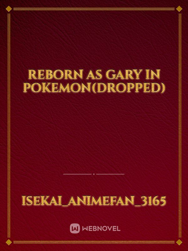 Reborn as Gary in pokemon(Dropped)