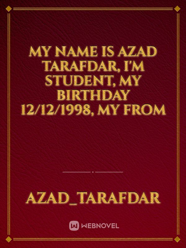 My name is azad Tarafdar, I'm student, my birthday 12/12/1998, my From