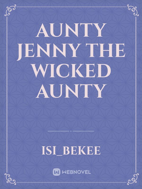 Aunty jenny the wicked aunty