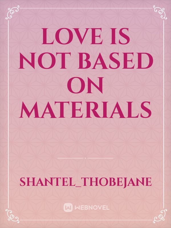 LOVE IS NOT BASED ON MATERIALS