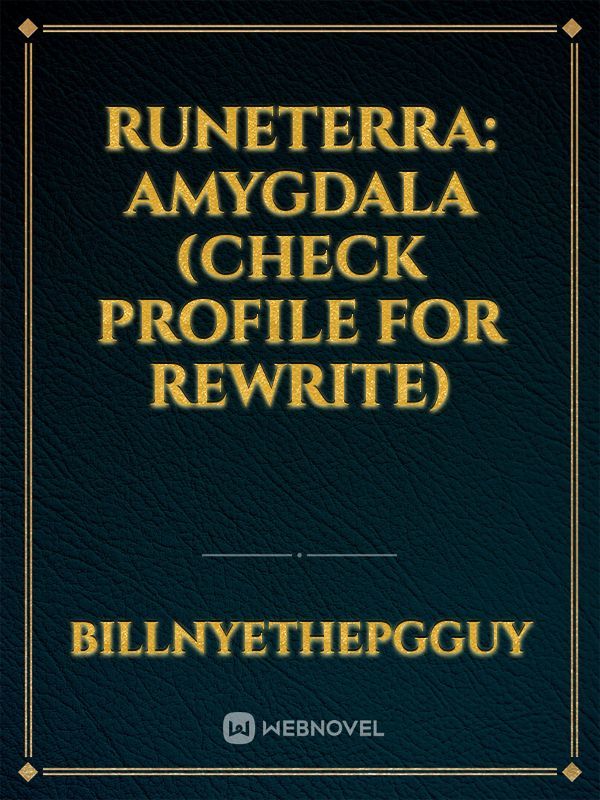 Runeterra: Amygdala (Check Profile for Rewrite)