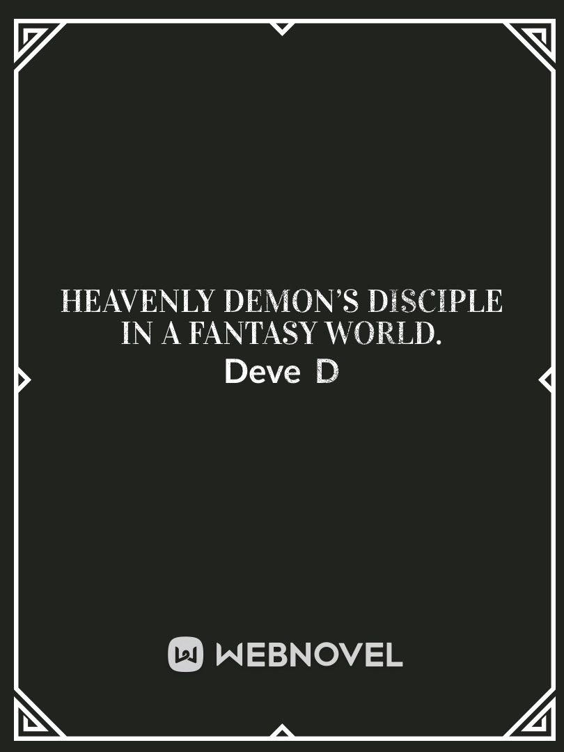 Heavenly demon’s disciple in a fantasy world.
