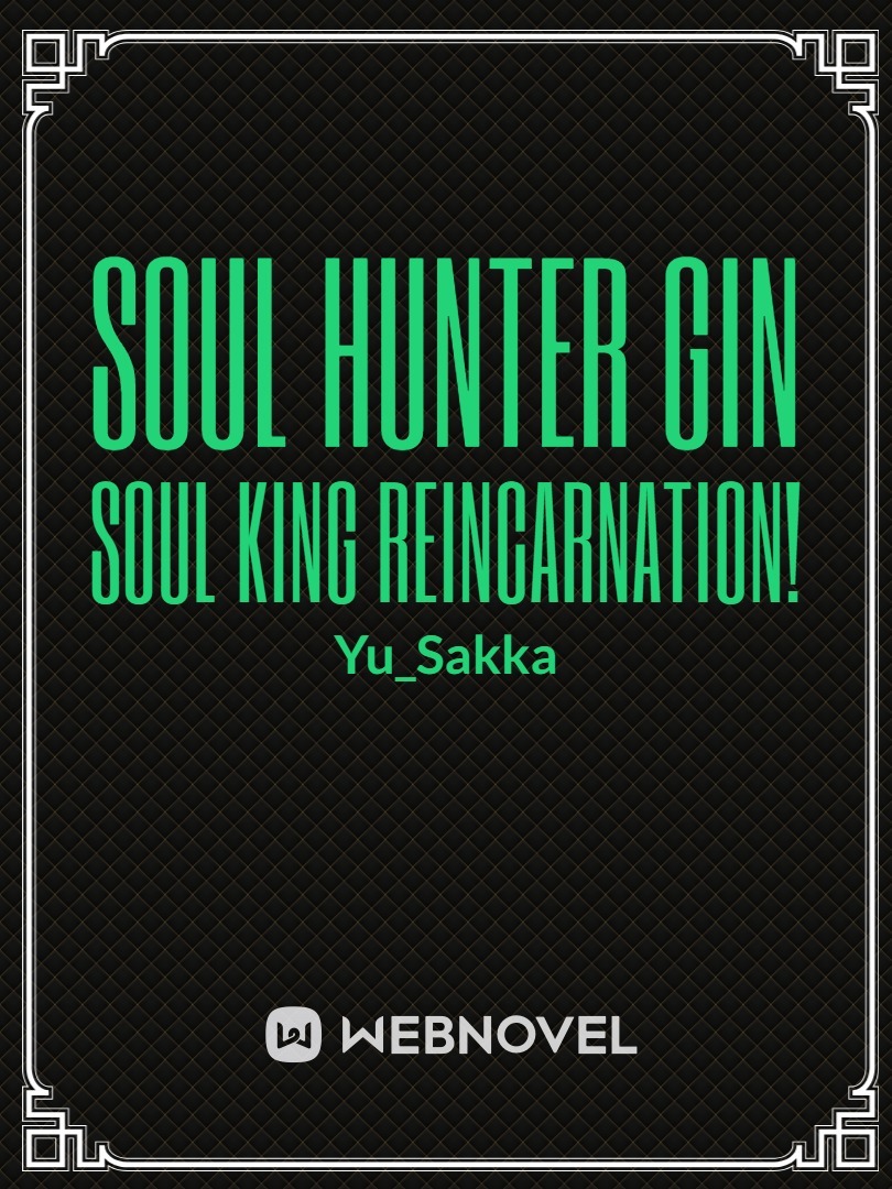 Soul Hunter Gin Soul King reincarnation!