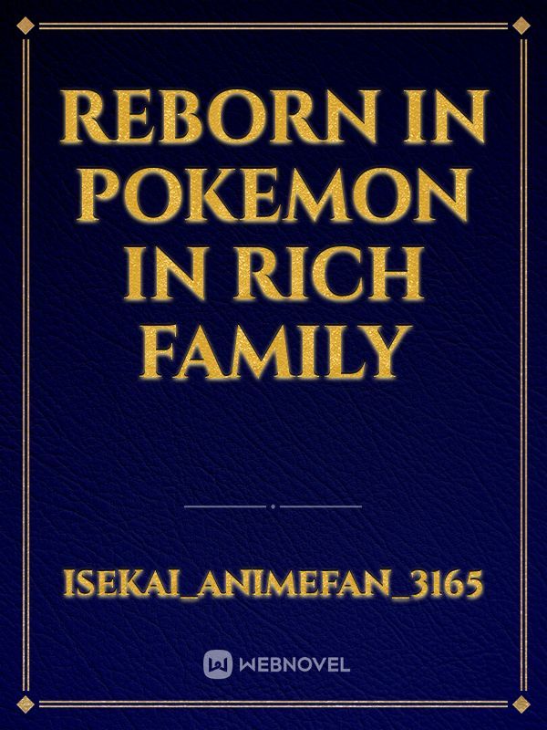 Reborn in Pokemon in rich family