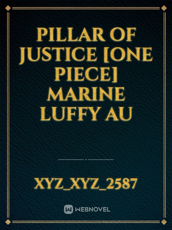 PILLAR OF JUSTICE
[ONE PIECE] MARINE LUFFY AU Book