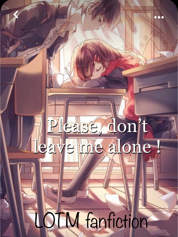 Please, don’t leave me alone !