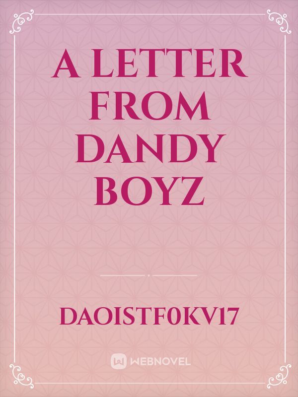 A letter from dandy Boyz