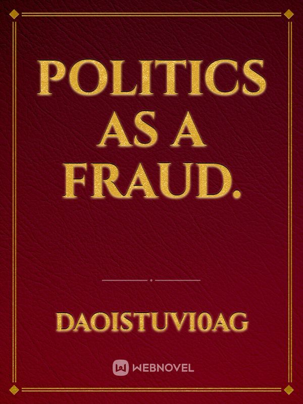 Politics as a fraud.